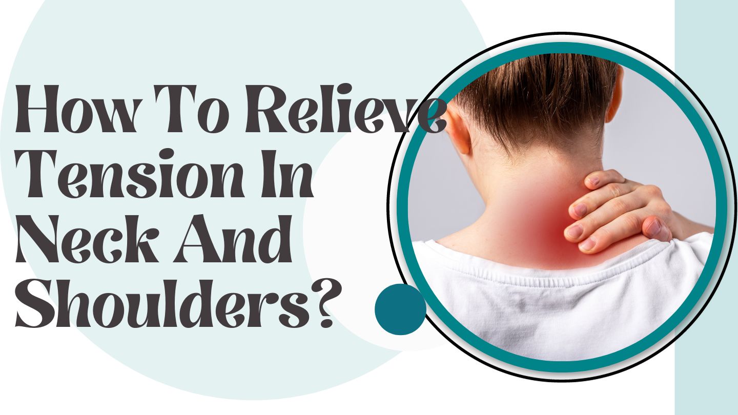 How To Relieve Tension In Neck And Shoulders
