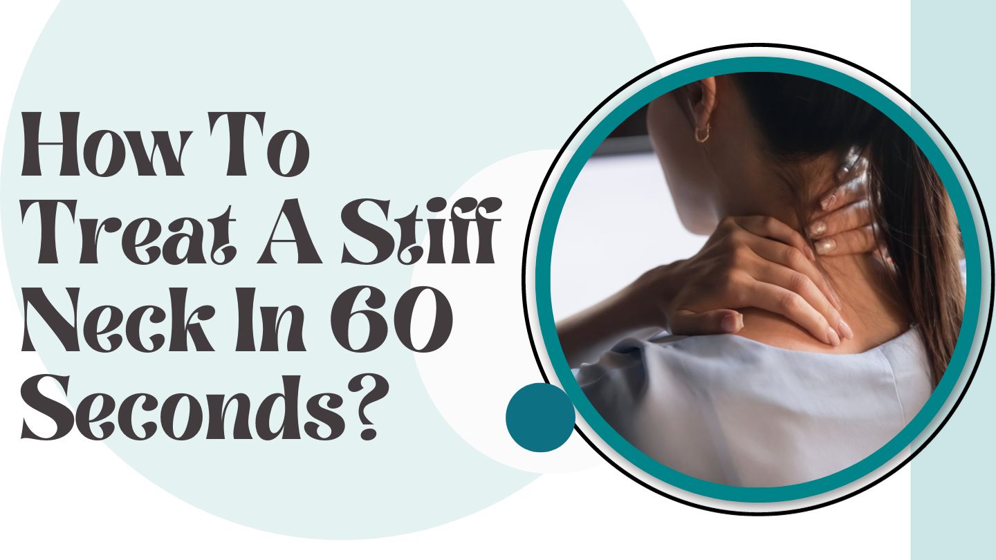 How To Treat A Stiff Neck In 60 Seconds