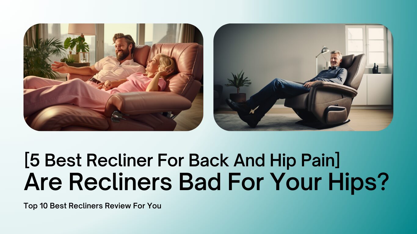 are recliners bad for your hips and 5 best recliner for back and hip pain image