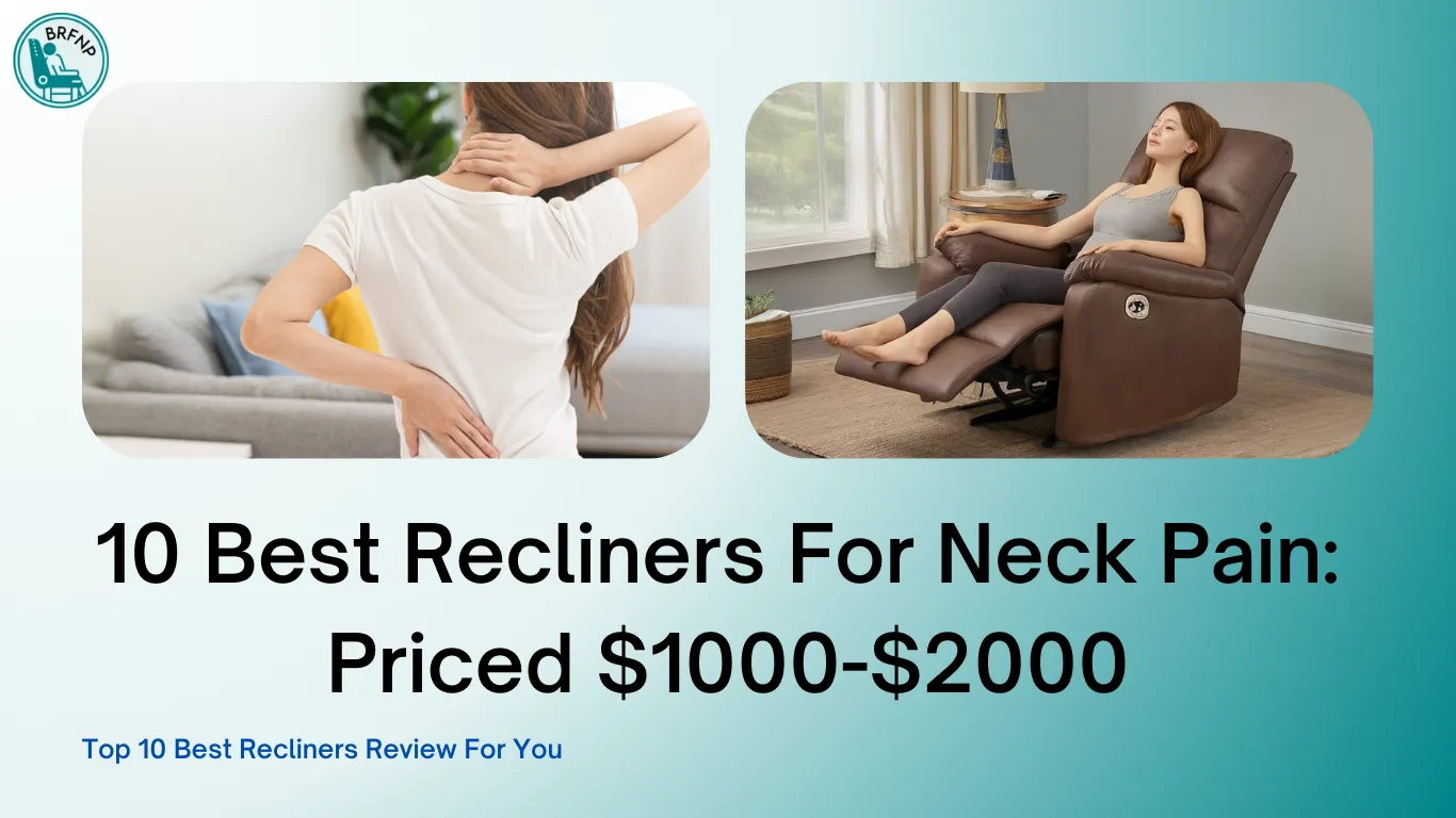 10 Best Recliners For Neck Pain With Prices Ranging From $1000 To $2000